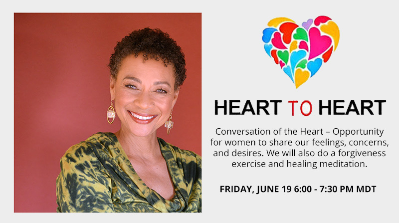 Join me for a Women's Conversation of the Heart Friday, June 19 6:00 - 7:30 pm MDT