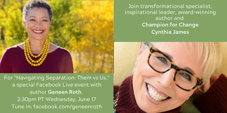 FB Live: Conversation with Geneen Roth _ Bestselling Author of Women, Food and God. TOPIC: Navigating Separation: Them vs Us. Wednesday, June 16 at 2:30 mountain
