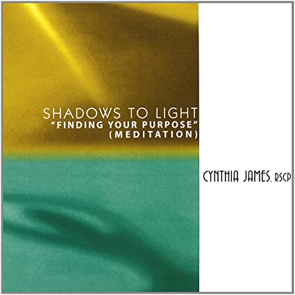 Shadows To Light - Find Your Purpose by Cynthia James