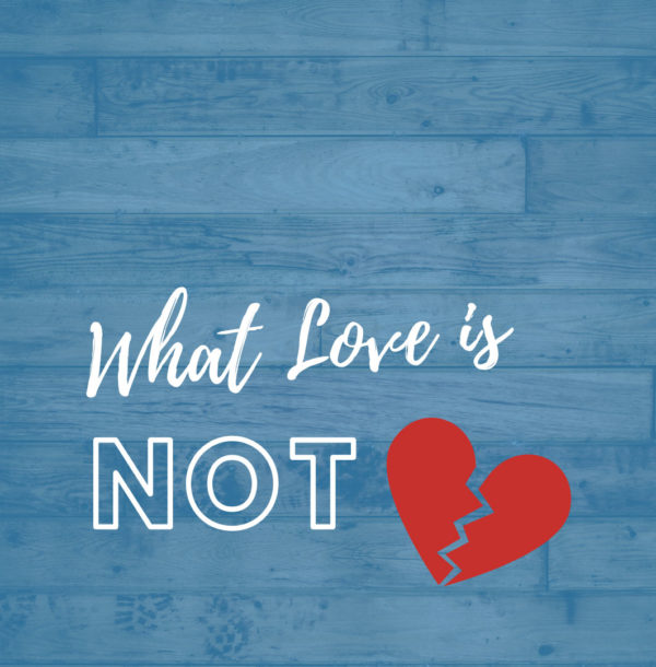 WHAT LOVE IS NOT: